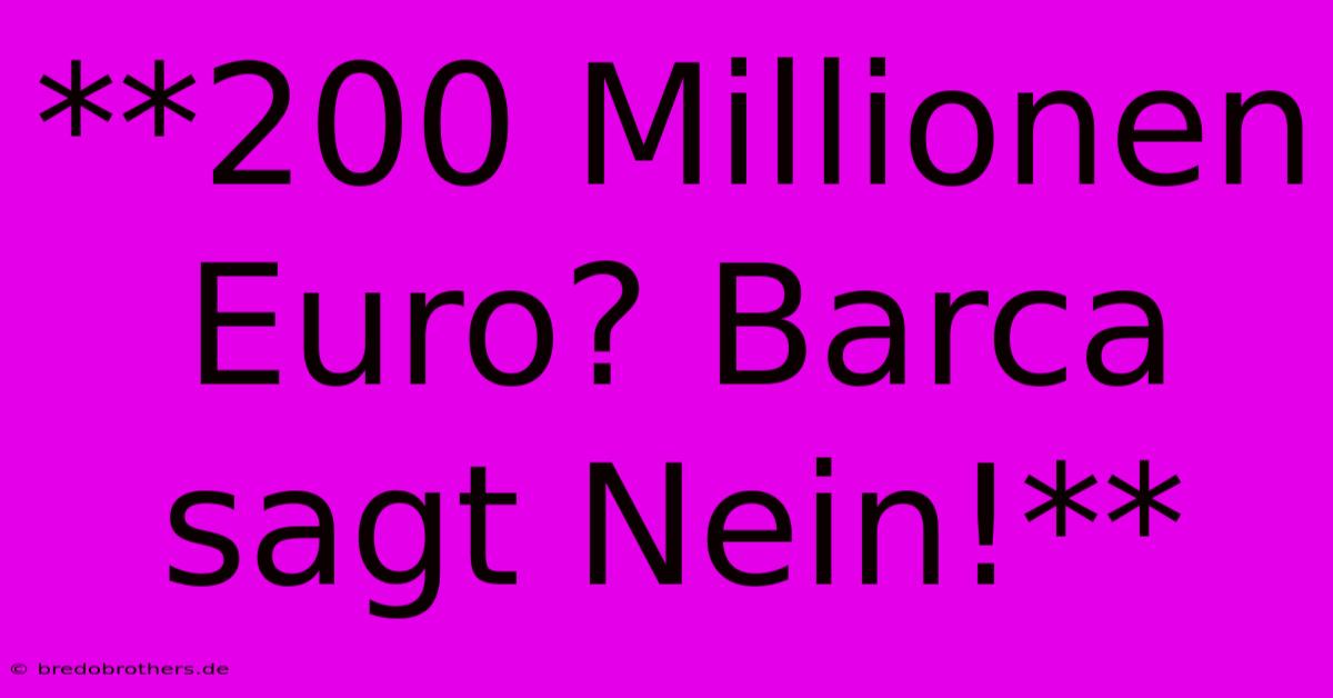 **200 Millionen Euro? Barca Sagt Nein!**