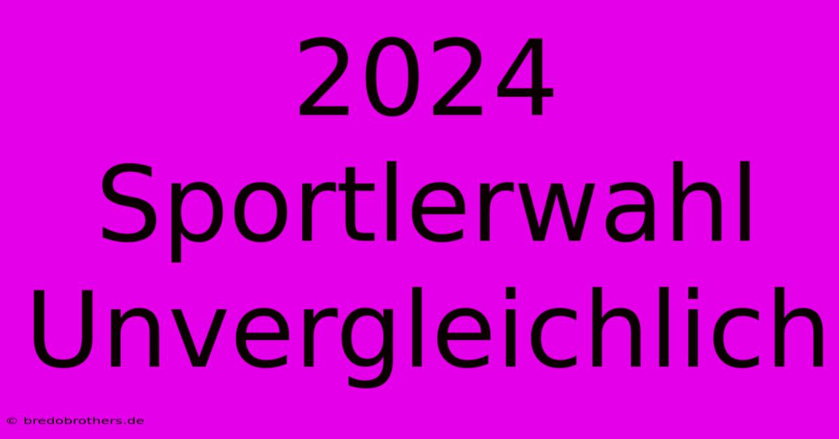 2024 Sportlerwahl Unvergleichlich