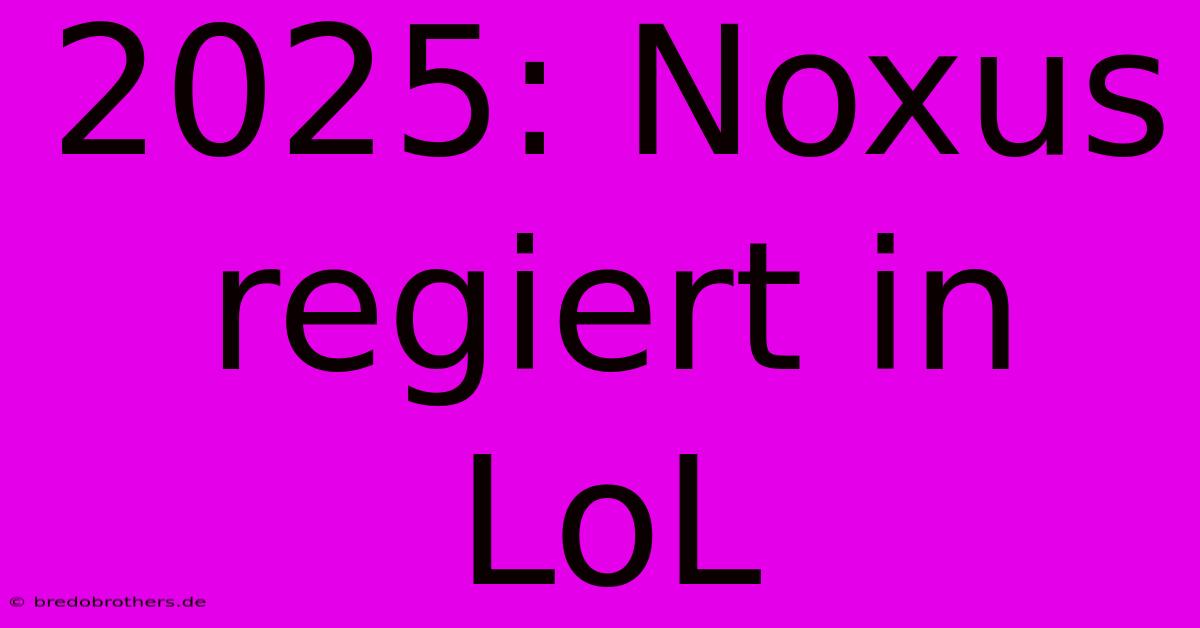 2025: Noxus Regiert In LoL