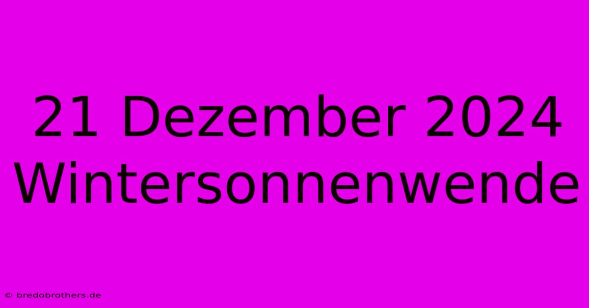 21 Dezember 2024 Wintersonnenwende