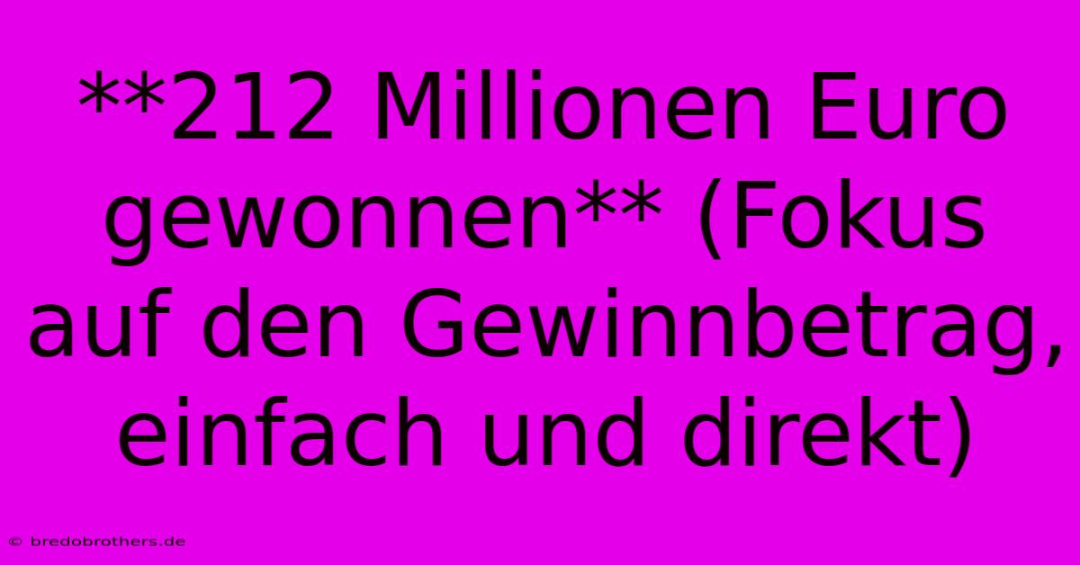 **212 Millionen Euro Gewonnen** (Fokus Auf Den Gewinnbetrag, Einfach Und Direkt)