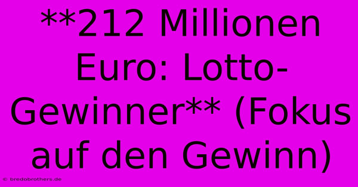 **212 Millionen Euro: Lotto-Gewinner** (Fokus Auf Den Gewinn)