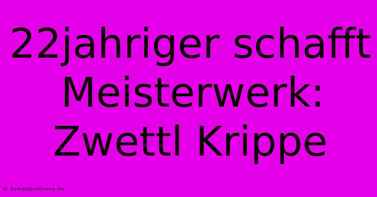 22jahriger Schafft Meisterwerk: Zwettl Krippe