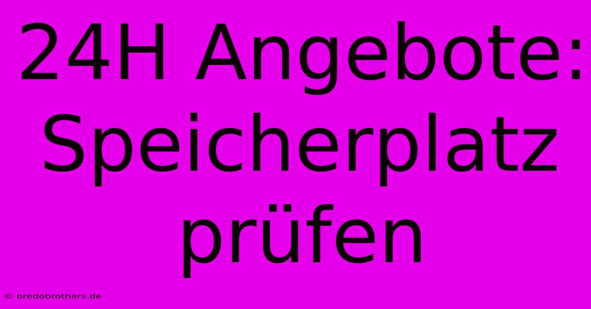 24H Angebote: Speicherplatz Prüfen