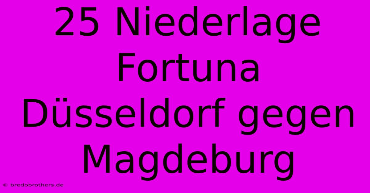 25 Niederlage Fortuna Düsseldorf Gegen Magdeburg