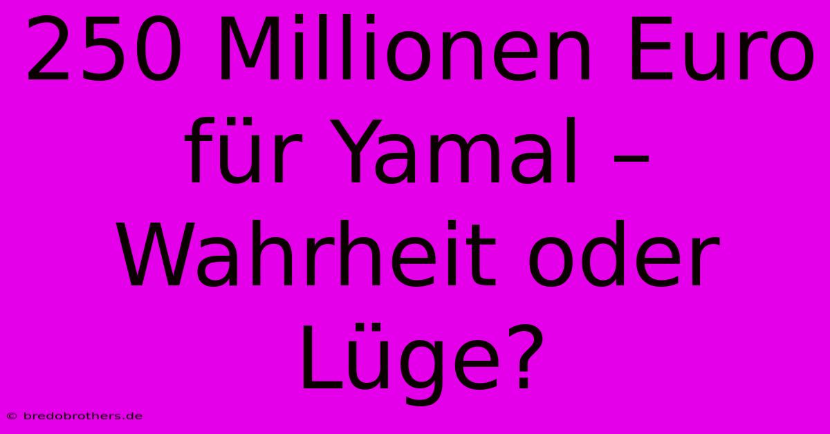 250 Millionen Euro Für Yamal – Wahrheit Oder Lüge?