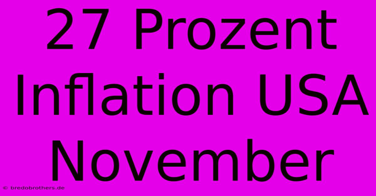 27 Prozent Inflation USA November