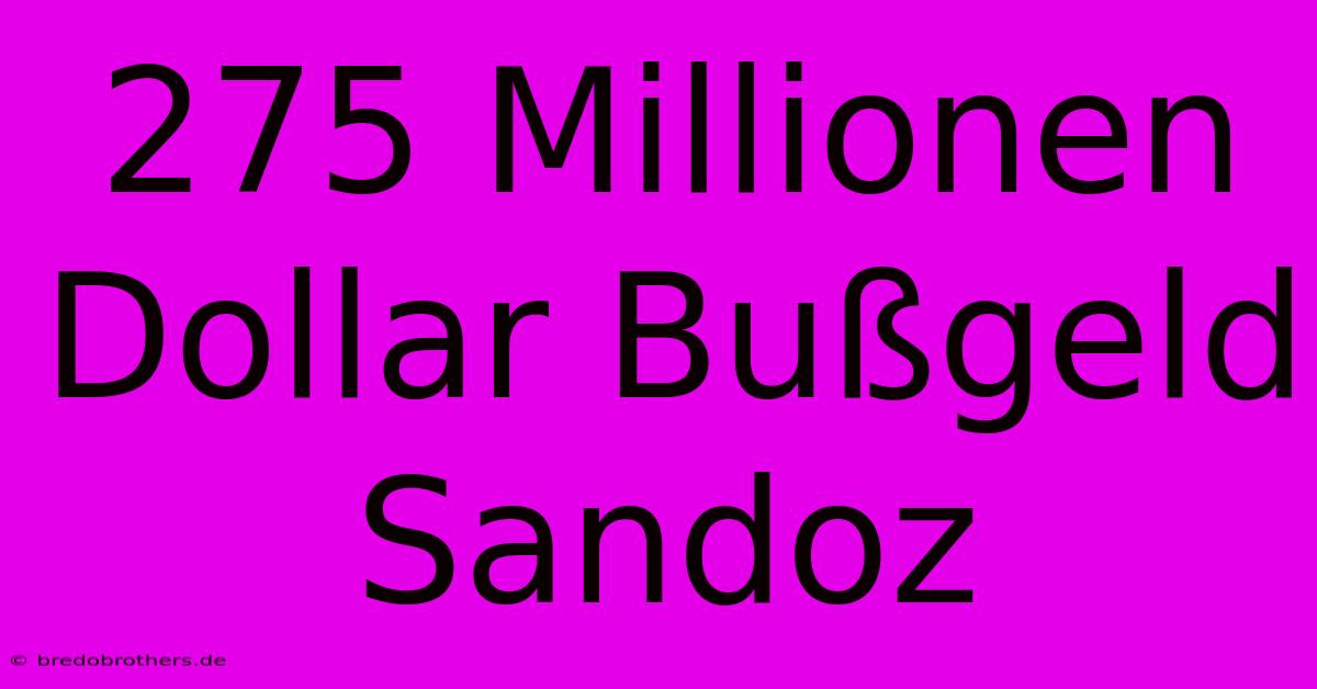 275 Millionen Dollar Bußgeld Sandoz