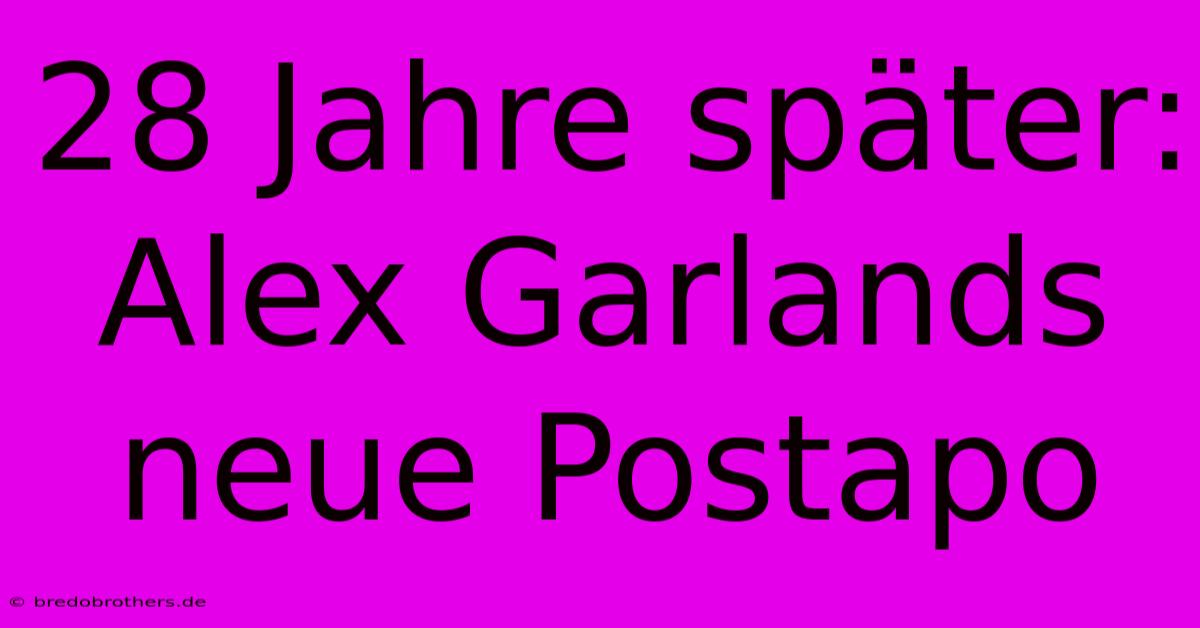 28 Jahre Später: Alex Garlands Neue Postapo