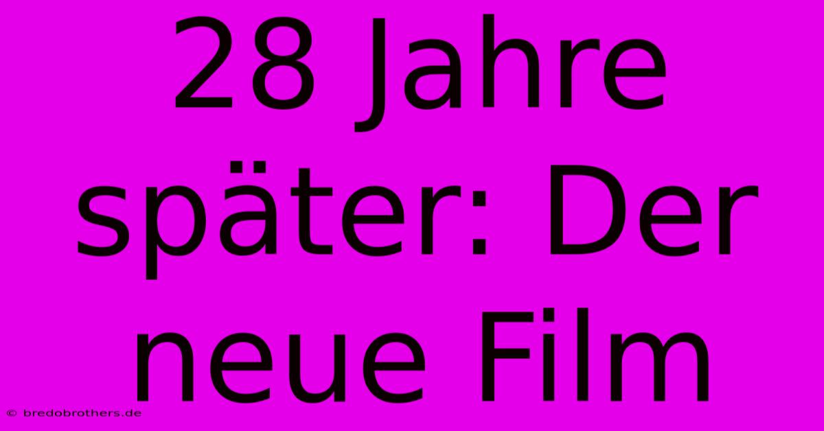 28 Jahre Später: Der Neue Film