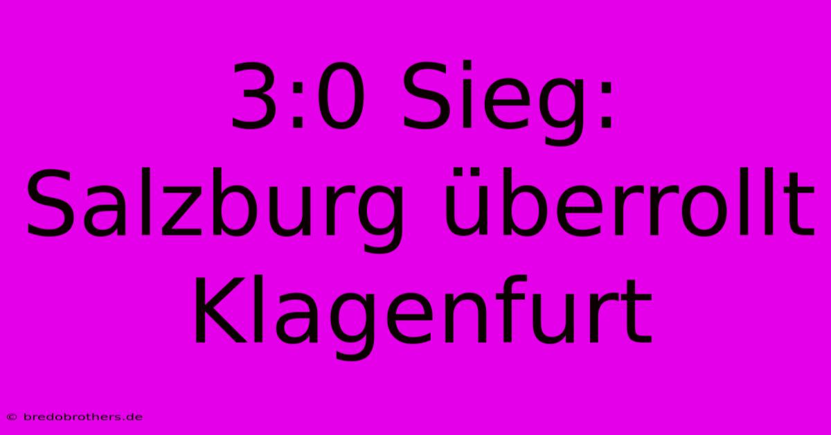 3:0 Sieg: Salzburg Überrollt Klagenfurt