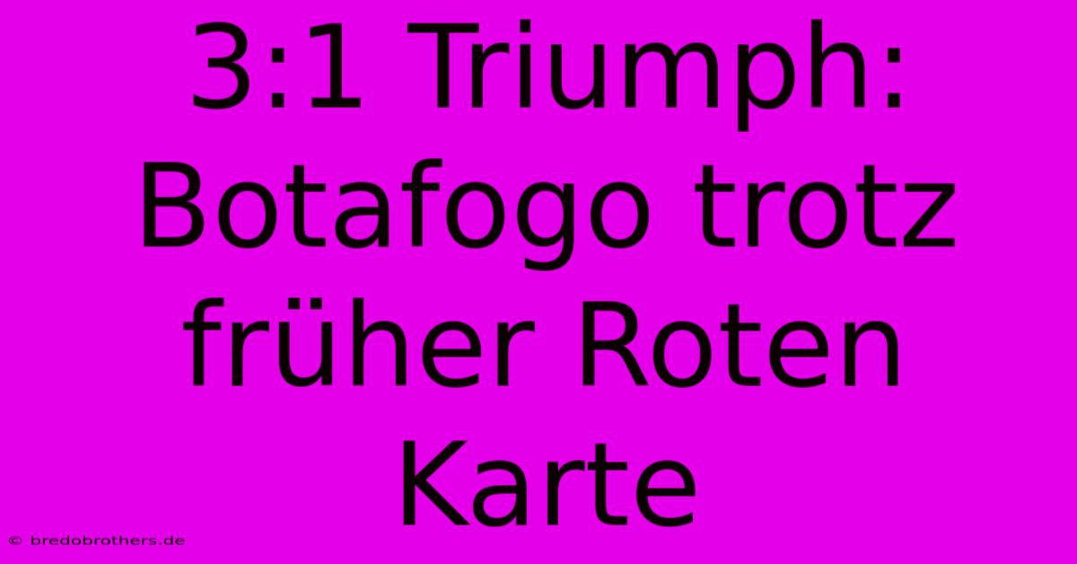 3:1 Triumph: Botafogo Trotz Früher Roten Karte