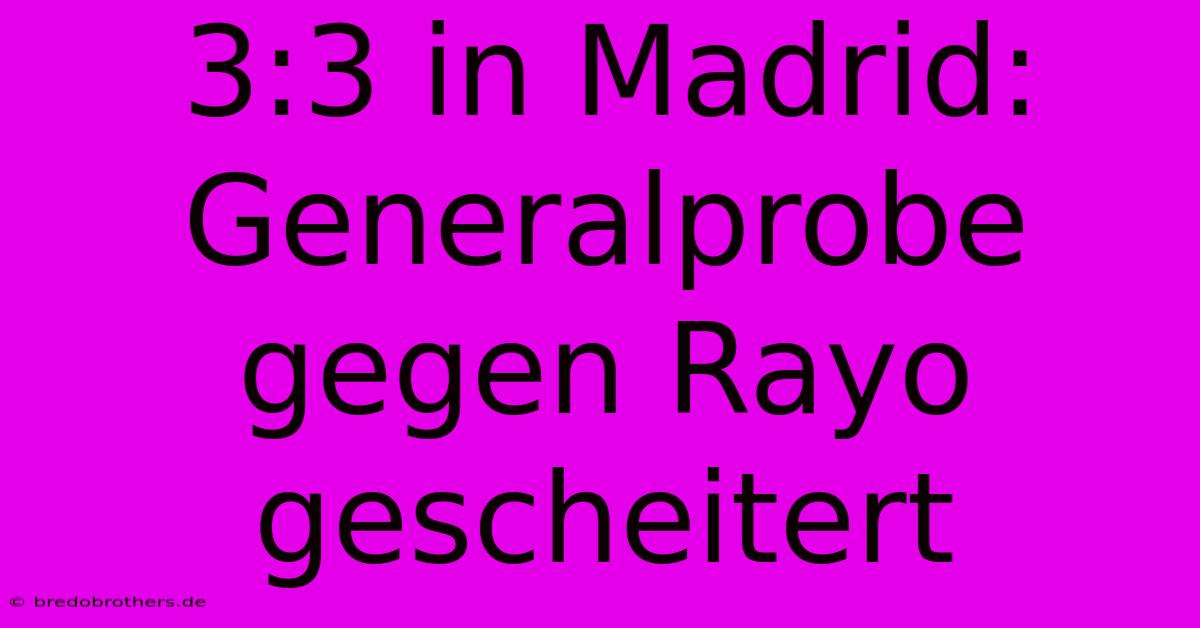 3:3 In Madrid: Generalprobe Gegen Rayo Gescheitert