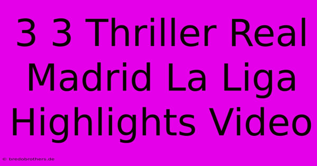 3 3 Thriller Real Madrid La Liga Highlights Video