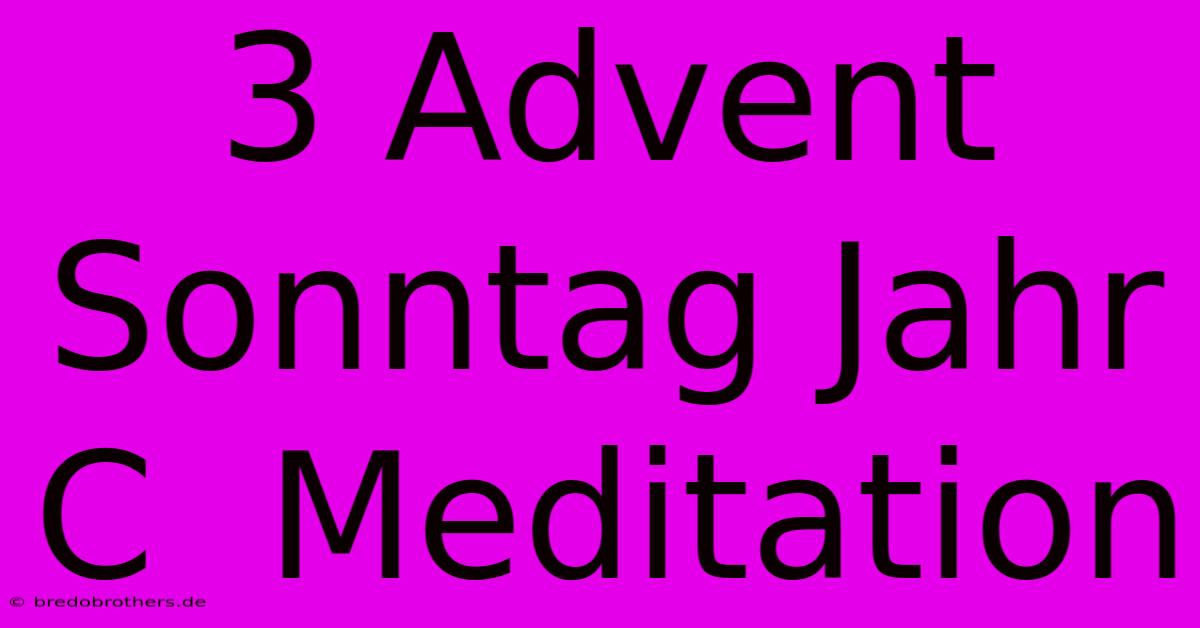 3 Advent Sonntag Jahr C  Meditation