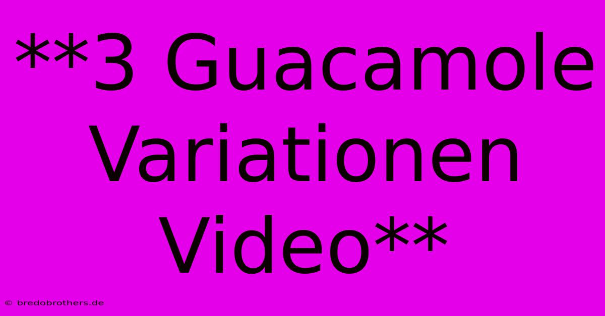 **3 Guacamole Variationen Video**