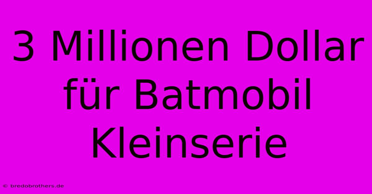 3 Millionen Dollar Für Batmobil Kleinserie