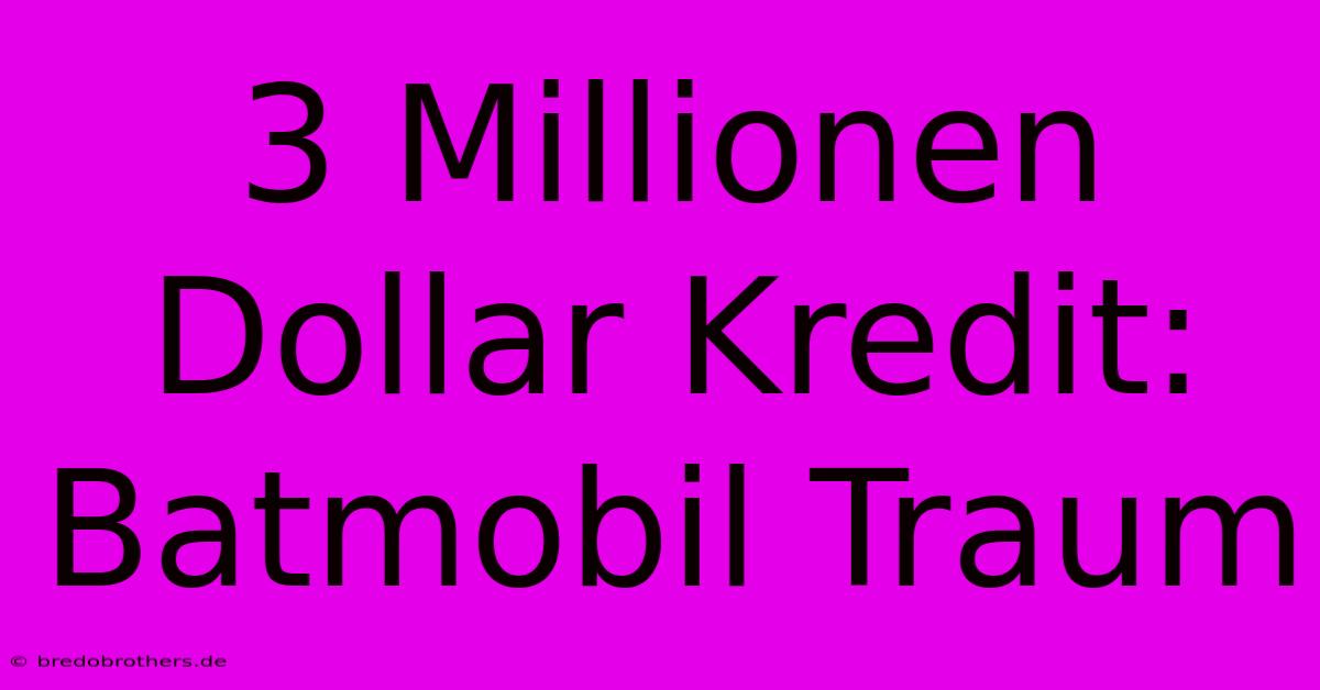 3 Millionen Dollar Kredit: Batmobil Traum