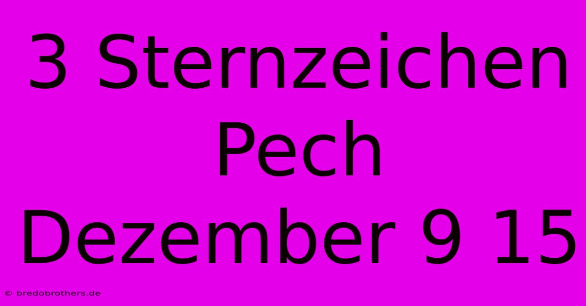 3 Sternzeichen Pech Dezember 9 15