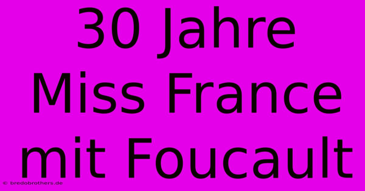 30 Jahre Miss France Mit Foucault