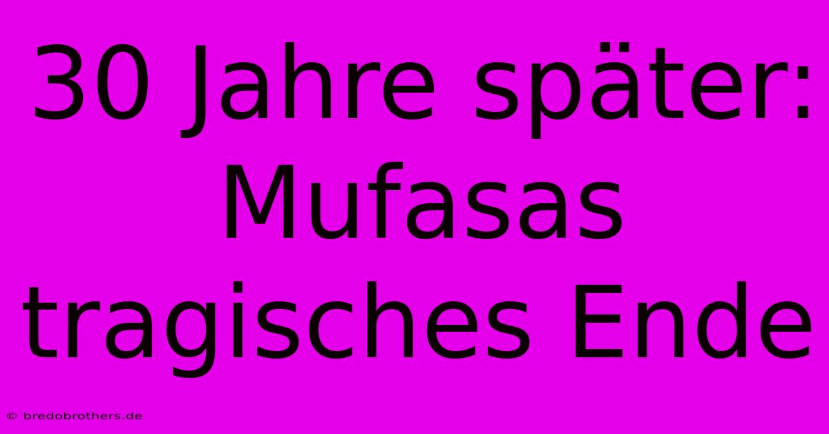 30 Jahre Später: Mufasas Tragisches Ende