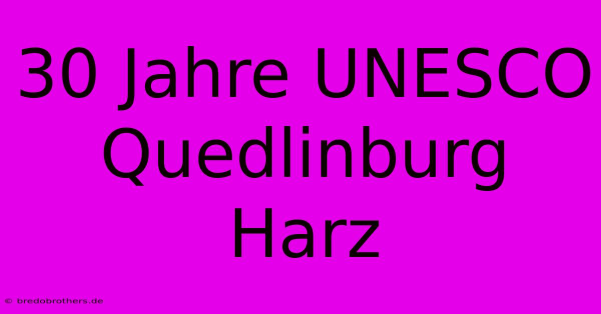 30 Jahre UNESCO Quedlinburg Harz