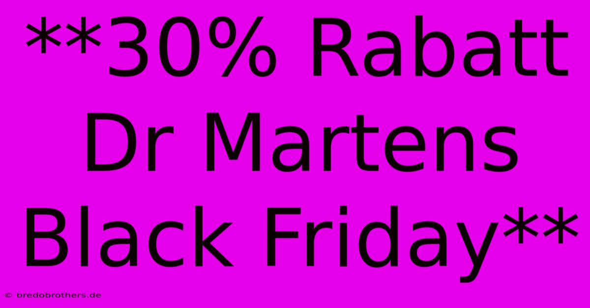 **30% Rabatt Dr Martens Black Friday**