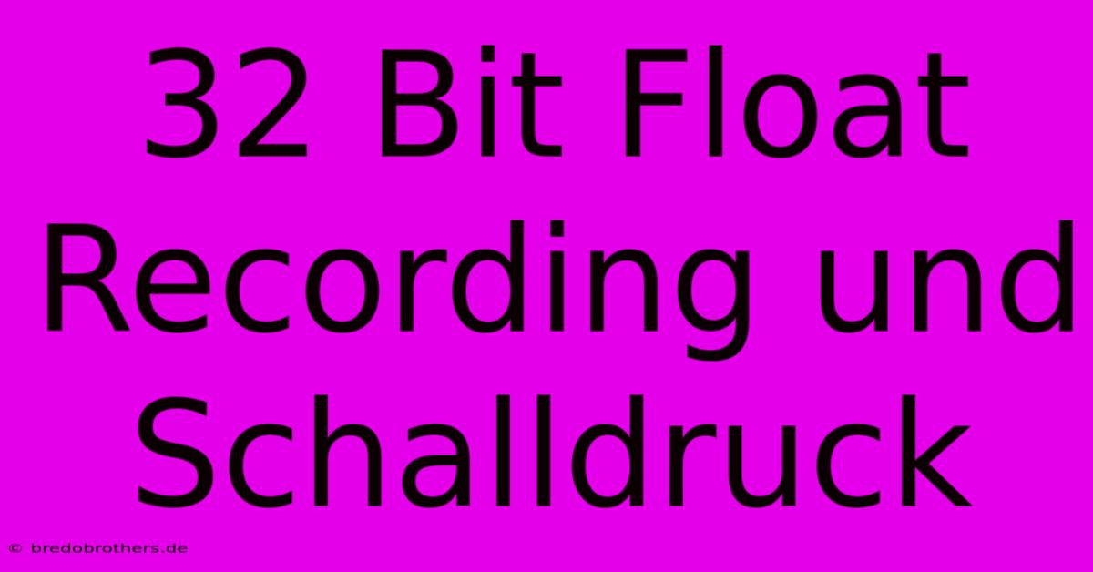 32 Bit Float Recording Und Schalldruck