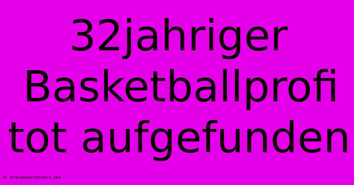 32jahriger Basketballprofi Tot Aufgefunden