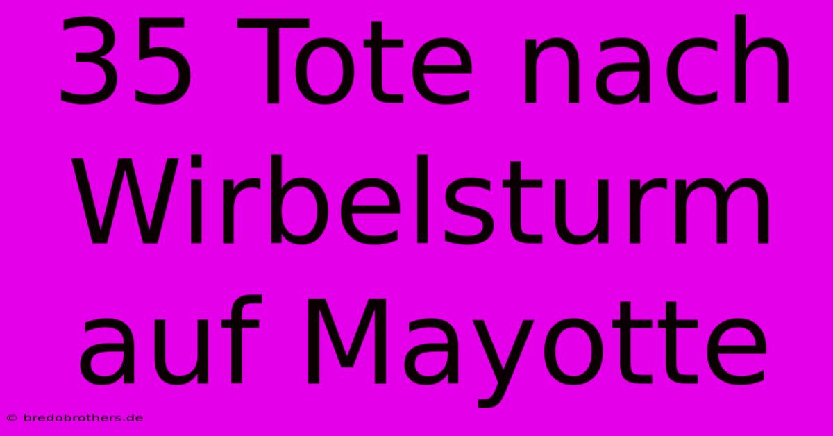 35 Tote Nach Wirbelsturm Auf Mayotte