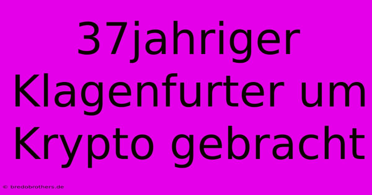 37jahriger Klagenfurter Um Krypto Gebracht