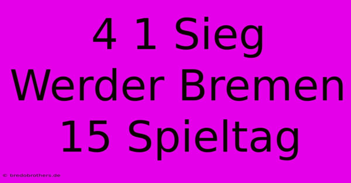 4 1 Sieg Werder Bremen 15 Spieltag