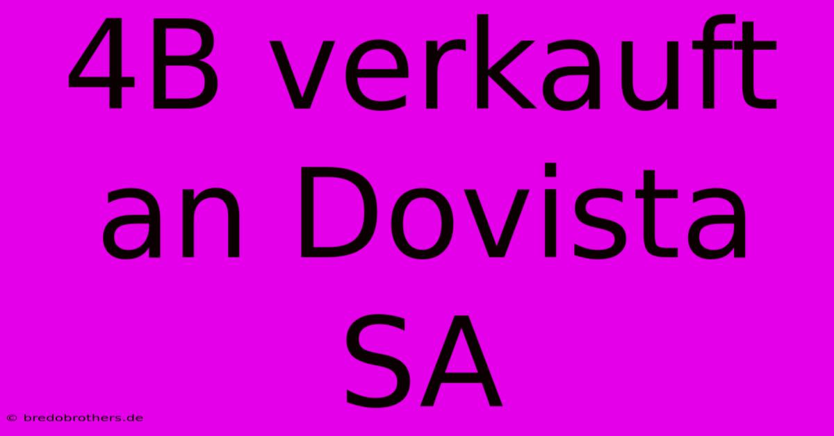 4B Verkauft An Dovista SA