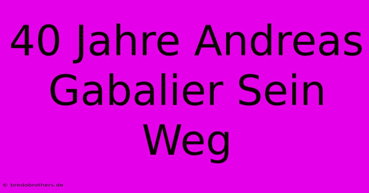 40 Jahre Andreas Gabalier Sein Weg