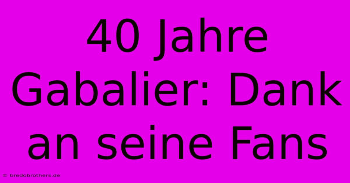 40 Jahre Gabalier: Dank An Seine Fans