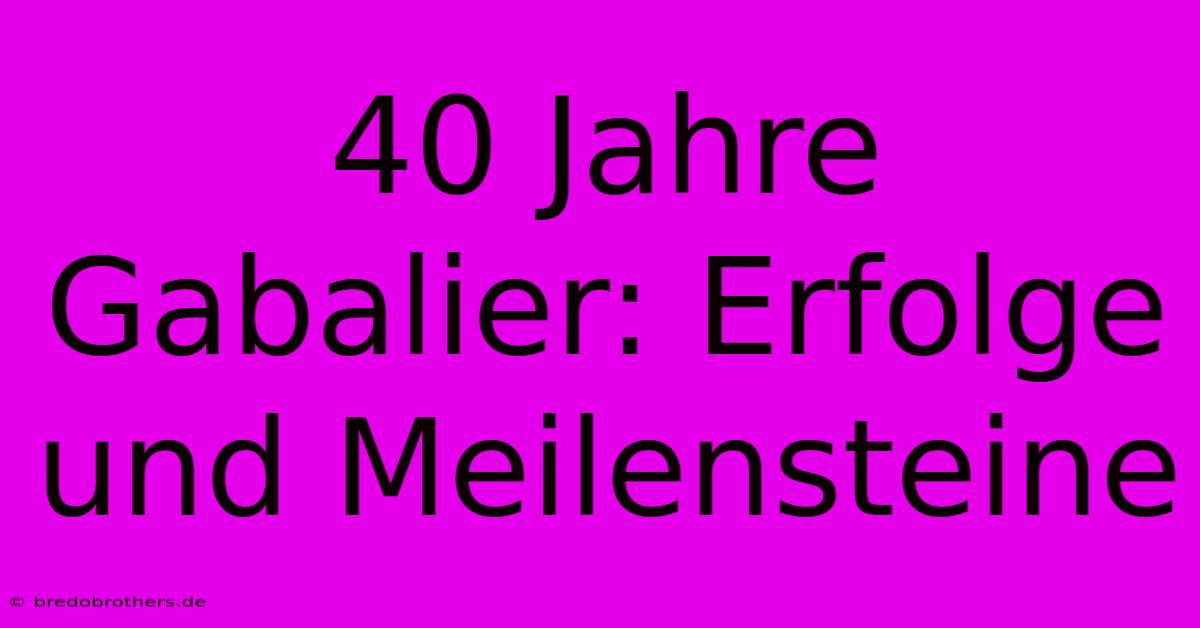 40 Jahre Gabalier: Erfolge Und Meilensteine