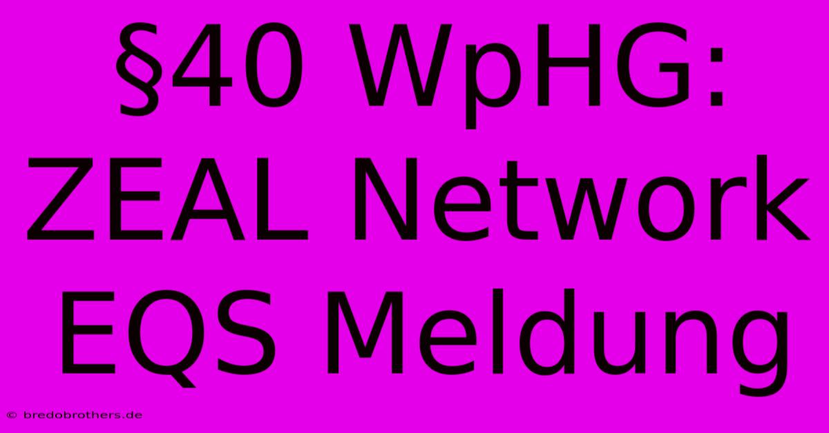 §40 WpHG: ZEAL Network EQS Meldung