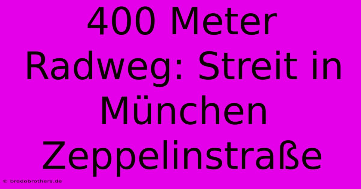 400 Meter Radweg: Streit In München Zeppelinstraße