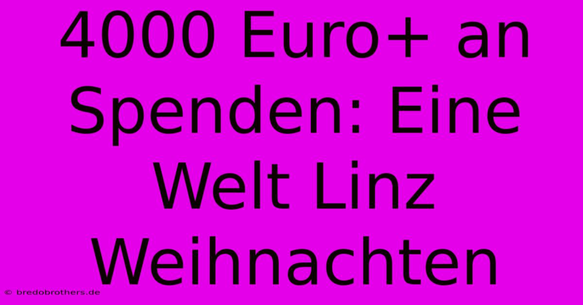 4000 Euro+ An Spenden: Eine Welt Linz Weihnachten