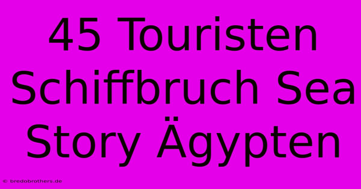 45 Touristen Schiffbruch Sea Story Ägypten