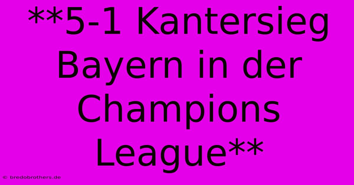 **5-1 Kantersieg Bayern In Der Champions League**