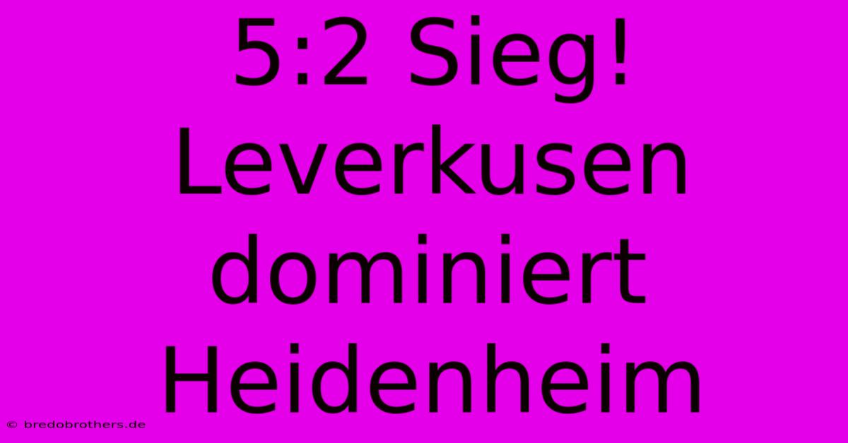 5:2 Sieg! Leverkusen Dominiert Heidenheim