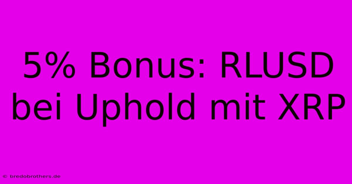 5% Bonus: RLUSD Bei Uphold Mit XRP