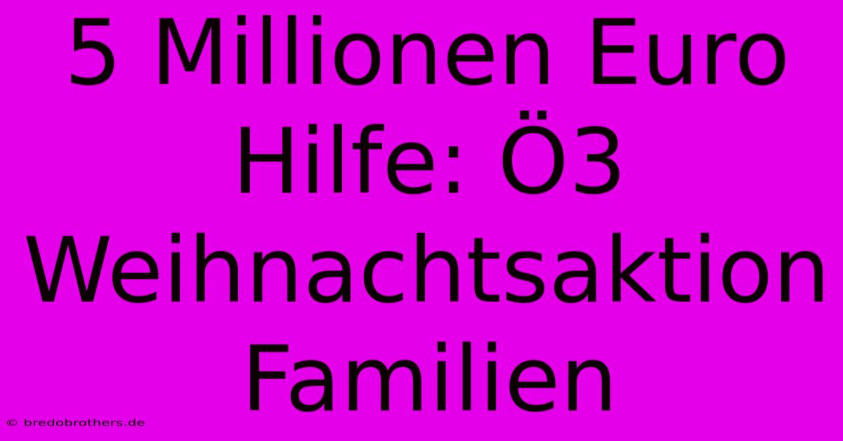 5 Millionen Euro Hilfe: Ö3 Weihnachtsaktion Familien