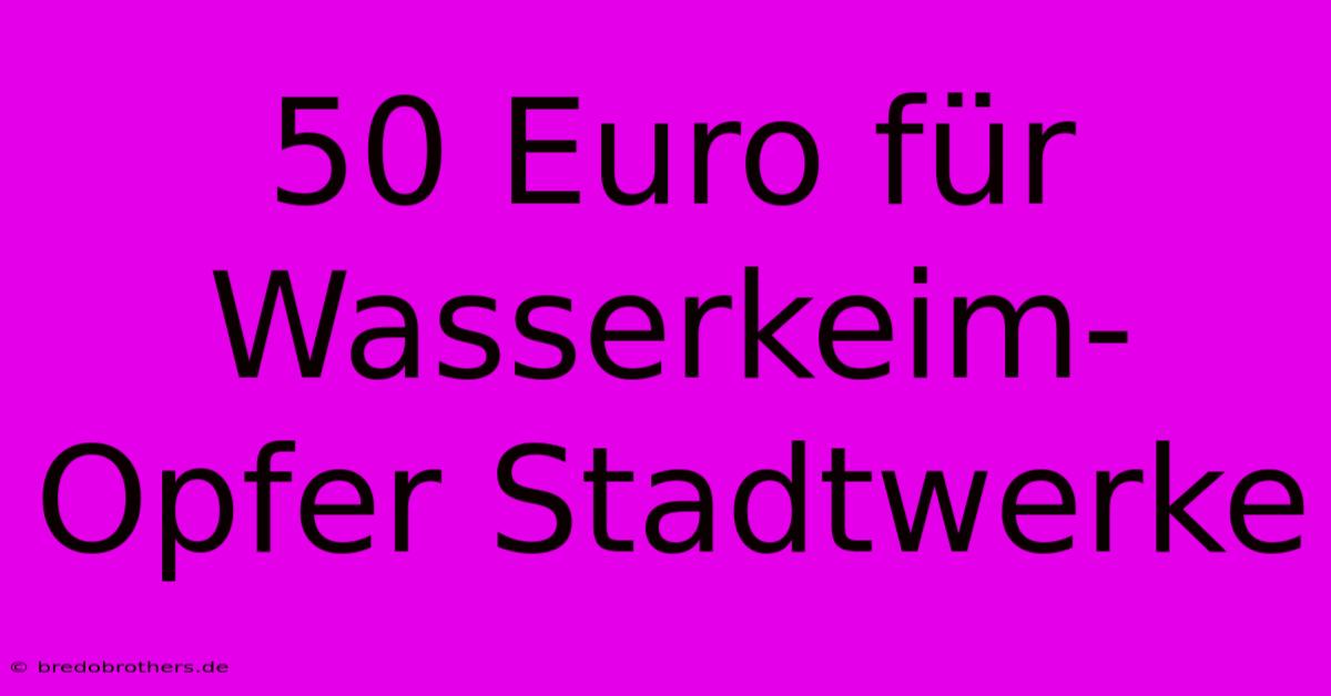 50 Euro Für Wasserkeim-Opfer Stadtwerke