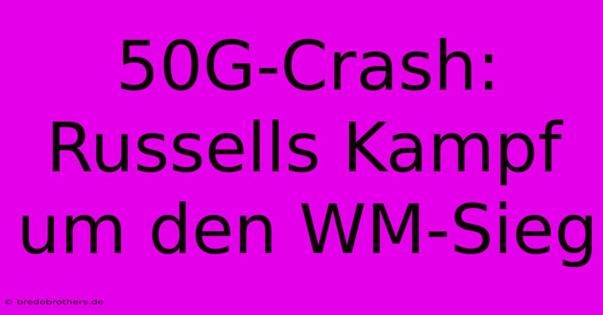 50G-Crash: Russells Kampf Um Den WM-Sieg