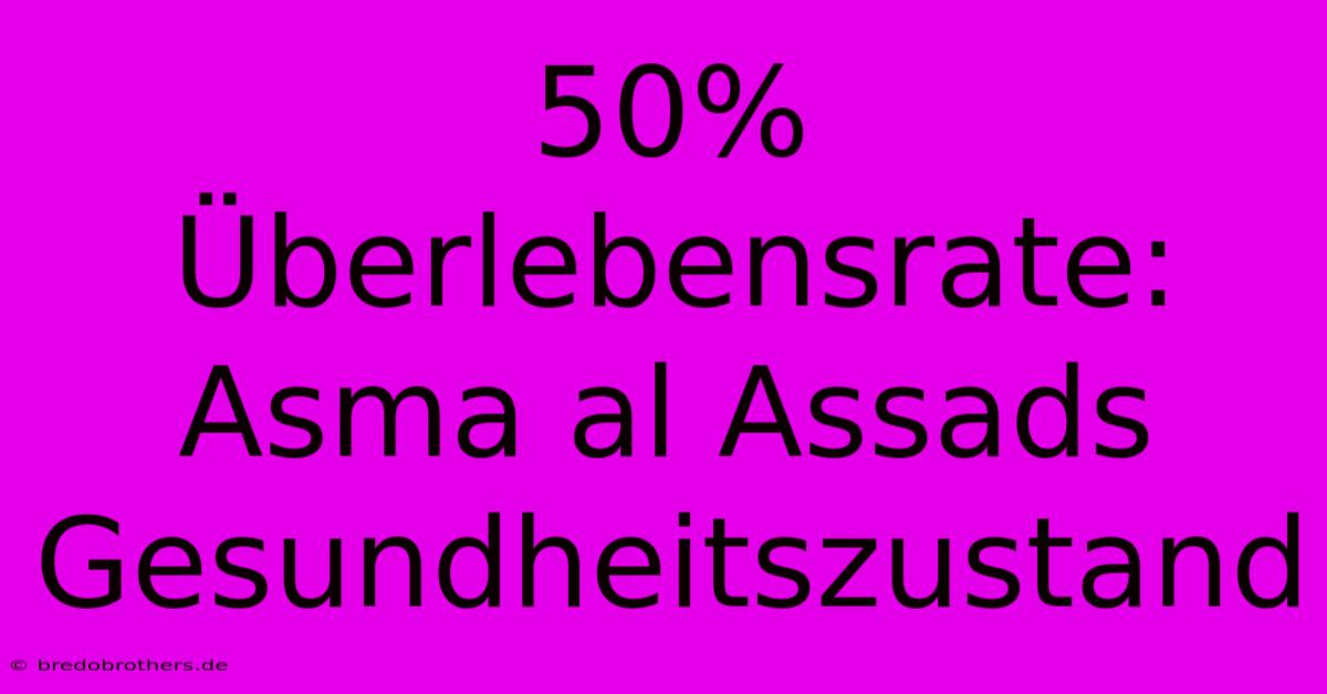 50% Überlebensrate: Asma Al Assads Gesundheitszustand