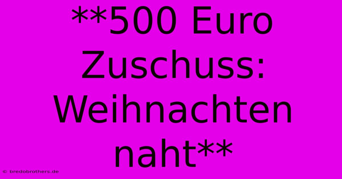 **500 Euro Zuschuss: Weihnachten Naht**