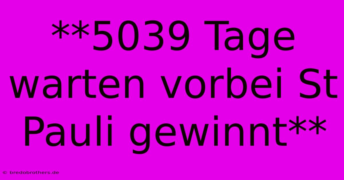 **5039 Tage Warten Vorbei St Pauli Gewinnt**