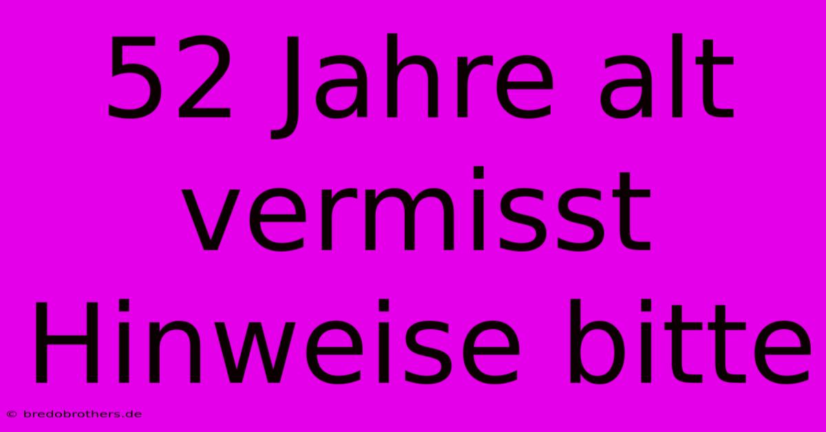 52 Jahre Alt Vermisst Hinweise Bitte